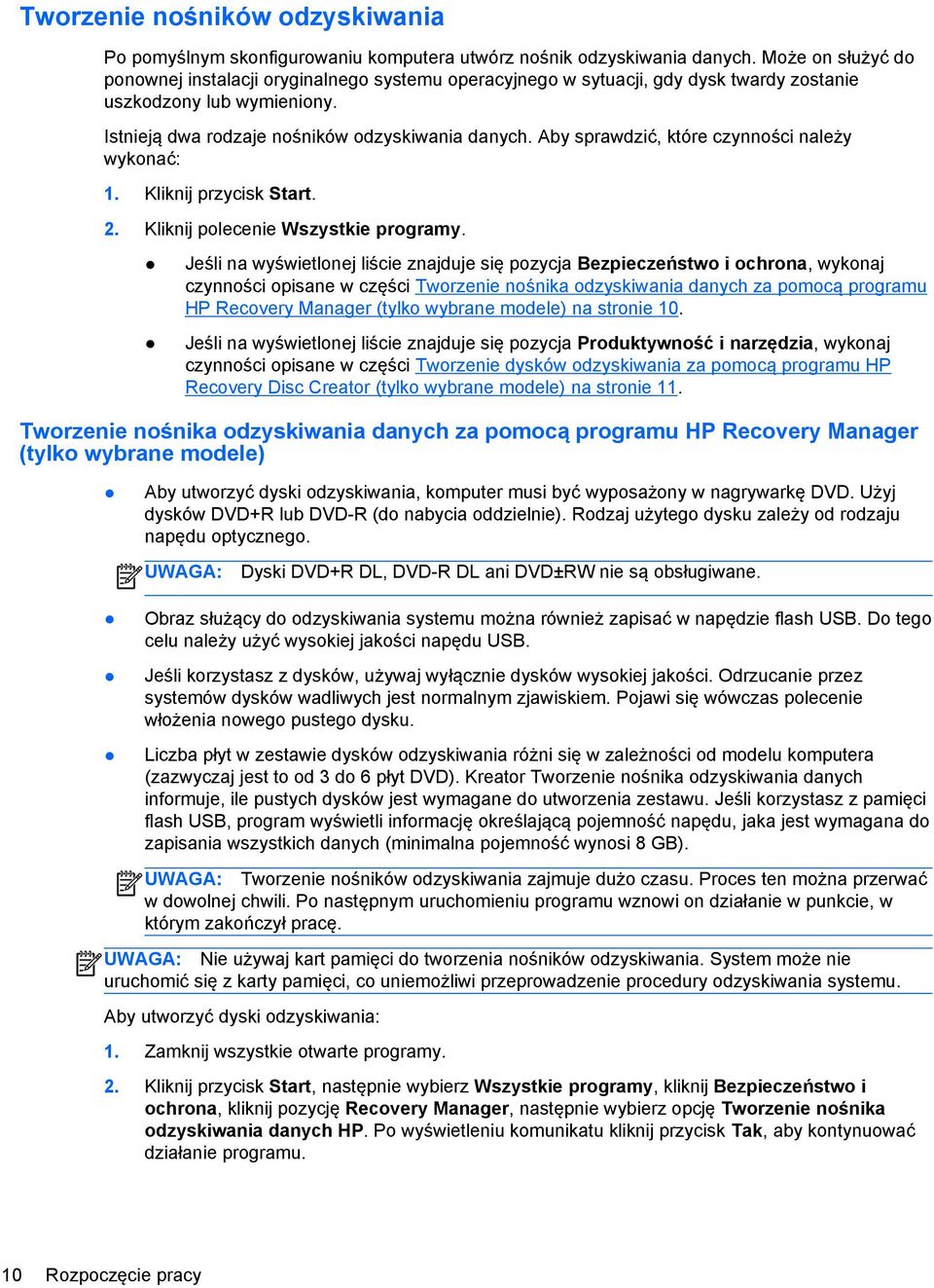 Aby sprawdzić, które czynności należy wykonać: 1. Kliknij przycisk Start. 2. Kliknij polecenie Wszystkie programy.