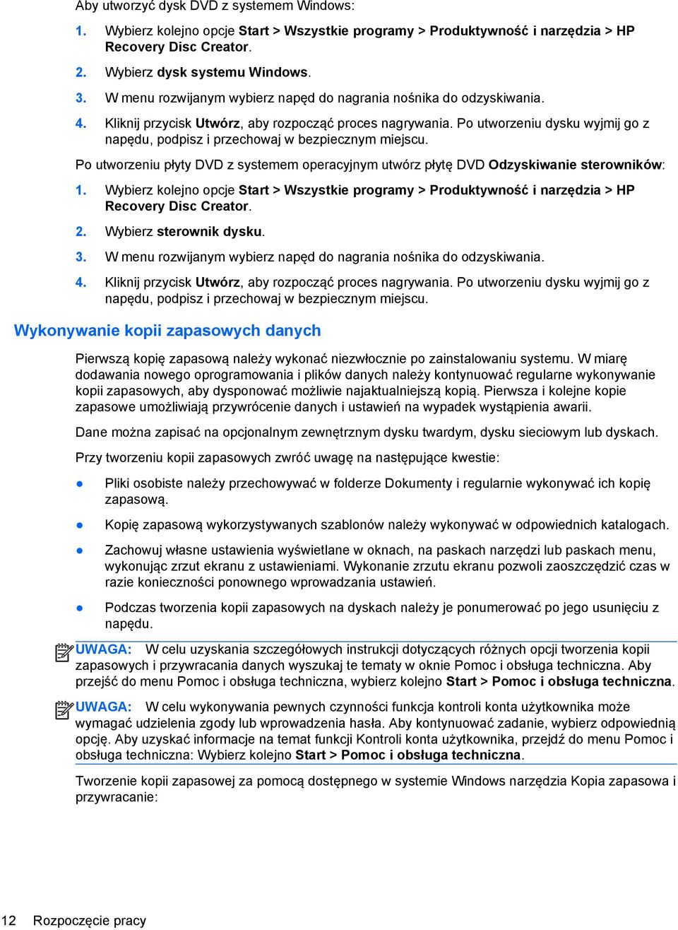 Po utworzeniu dysku wyjmij go z napędu, podpisz i przechowaj w bezpiecznym miejscu. Po utworzeniu płyty DVD z systemem operacyjnym utwórz płytę DVD Odzyskiwanie sterowników: 1.