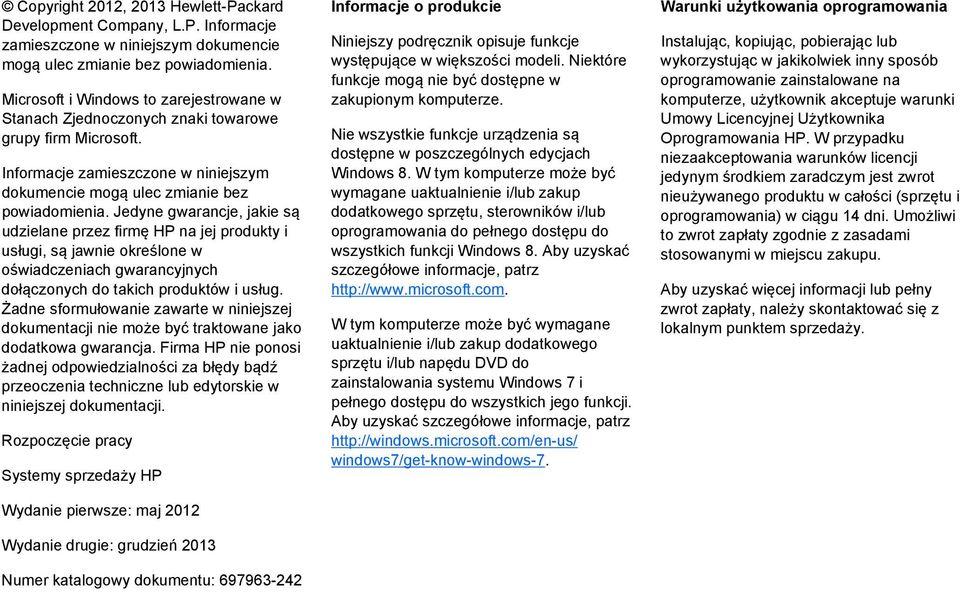 Jedyne gwarancje, jakie są udzielane przez firmę HP na jej produkty i usługi, są jawnie określone w oświadczeniach gwarancyjnych dołączonych do takich produktów i usług.