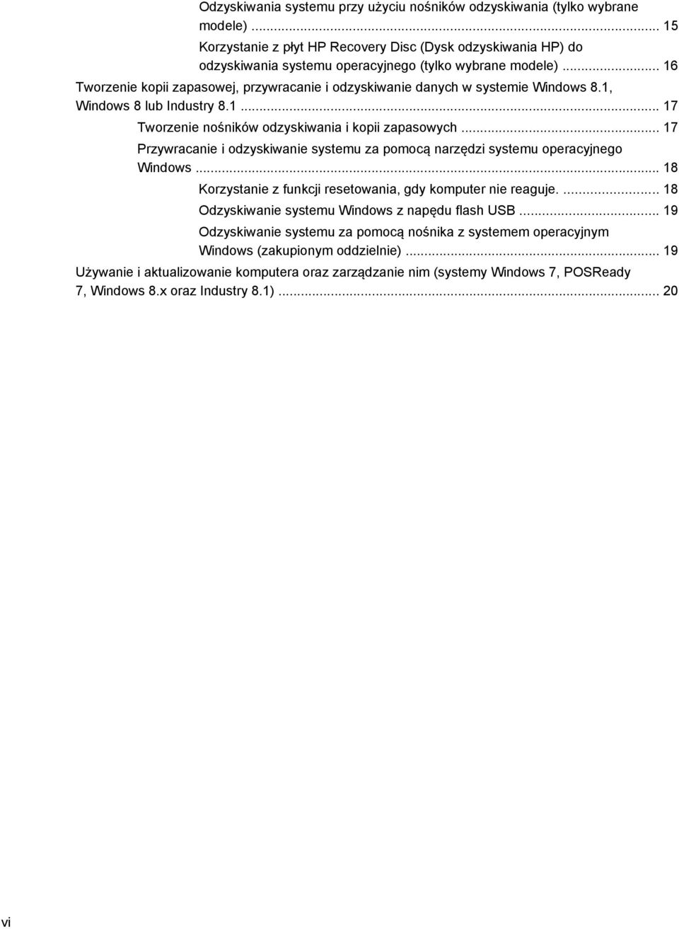 .. 16 Tworzenie kopii zapasowej, przywracanie i odzyskiwanie danych w systemie Windows 8.1, Windows 8 lub Industry 8.1... 17 Tworzenie nośników odzyskiwania i kopii zapasowych.