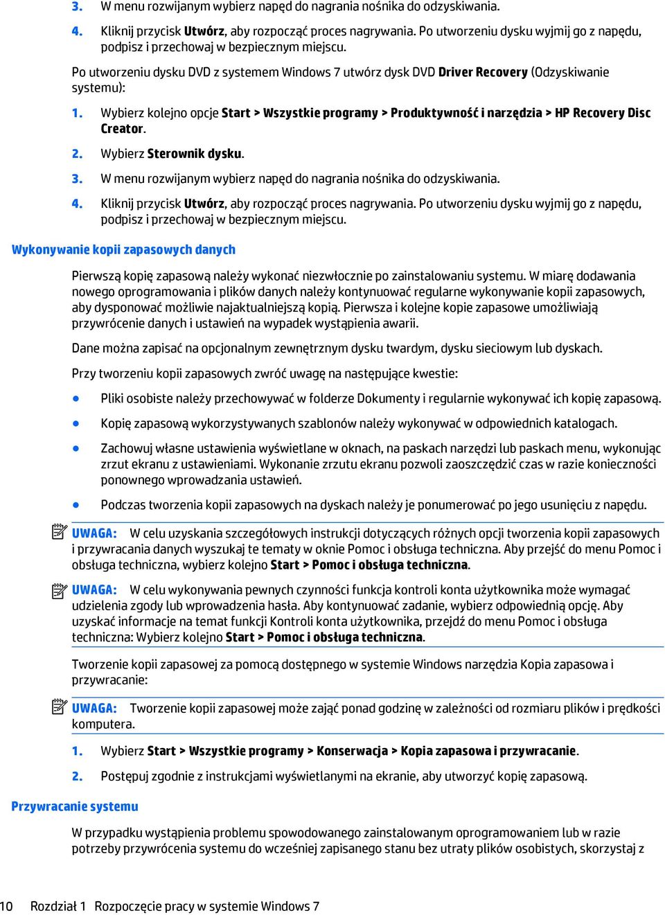 Wybierz kolejno opcje Start > Wszystkie programy > Produktywność i narzędzia > HP Recovery Disc Creator. 2. Wybierz Sterownik dysku.