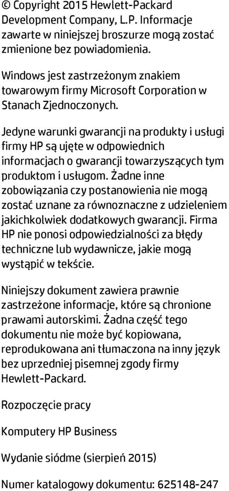 Jedyne warunki gwarancji na produkty i usługi firmy HP są ujęte w odpowiednich informacjach o gwarancji towarzyszących tym produktom i usługom.