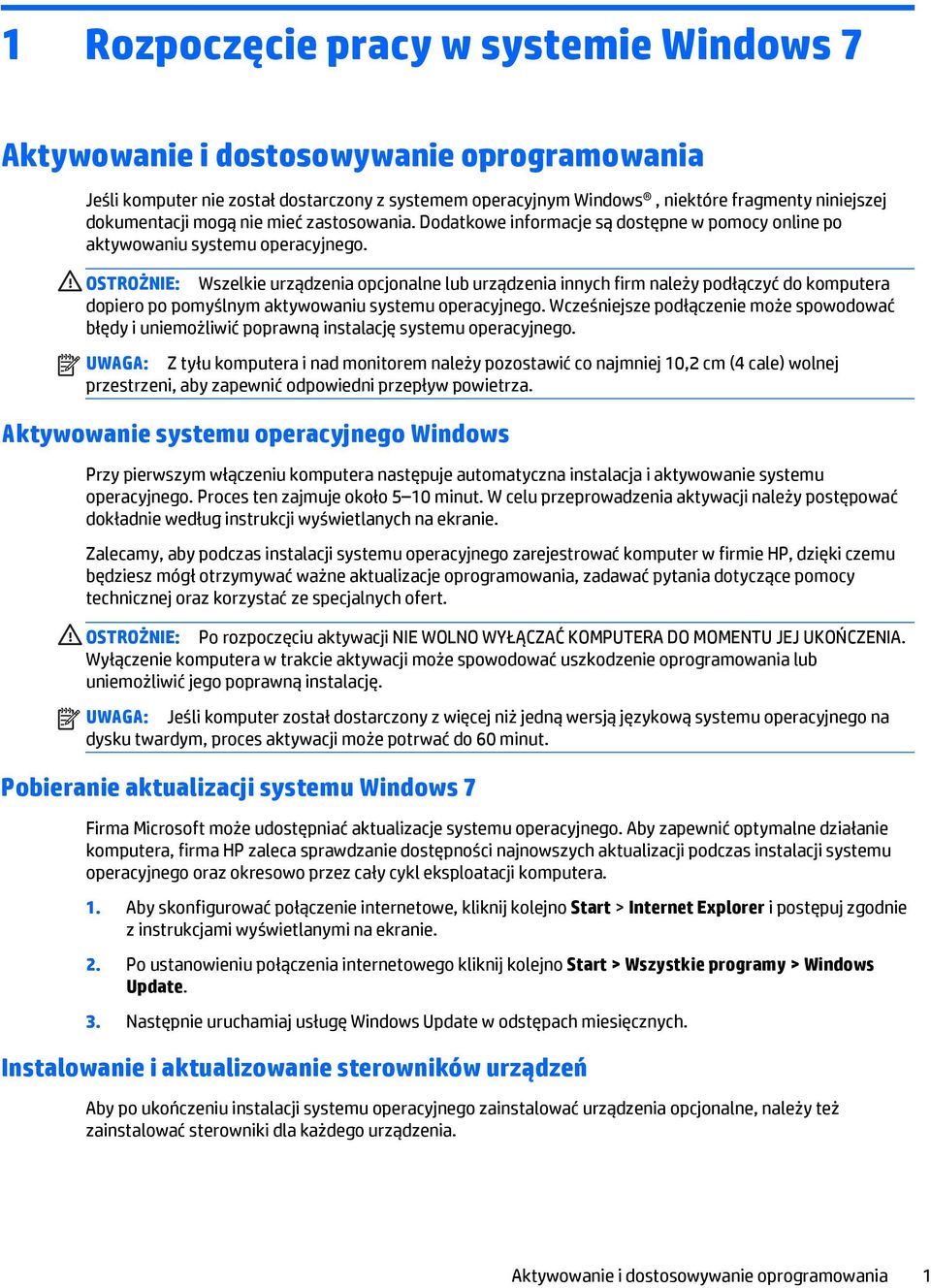 OSTROŻNIE: Wszelkie urządzenia opcjonalne lub urządzenia innych firm należy podłączyć do komputera dopiero po pomyślnym aktywowaniu systemu operacyjnego.