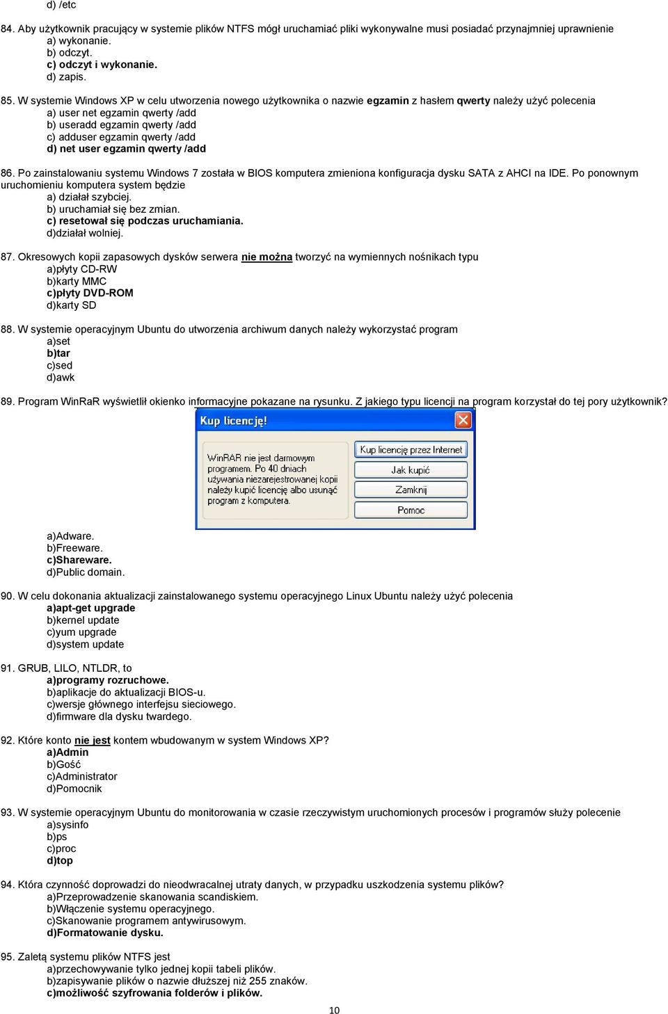 qwerty /add d) net user egzamin qwerty /add 86. Po zainstalowaniu systemu Windows 7 została w BIOS komputera zmieniona konfiguracja dysku SATA z AHCI na IDE.