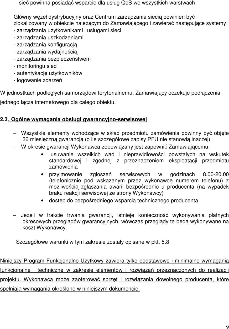 sieci - autentykację uŝytkowników - logowanie zdarzeń W jednostkach podległych samorządowi terytorialnemu, Zamawiający oczekuje podłączenia jednego łącza internetowego dla całego obiektu. 2.3.