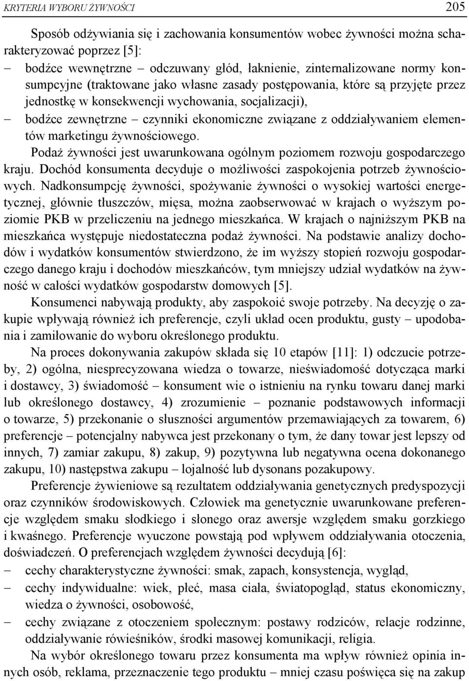 elementów marketingu żywnościowego. Podaż żywności jest uwarunkowana ogólnym poziomem rozwoju gospodarczego kraju. Dochód konsumenta decyduje o możliwości zaspokojenia potrzeb żywnościowych.