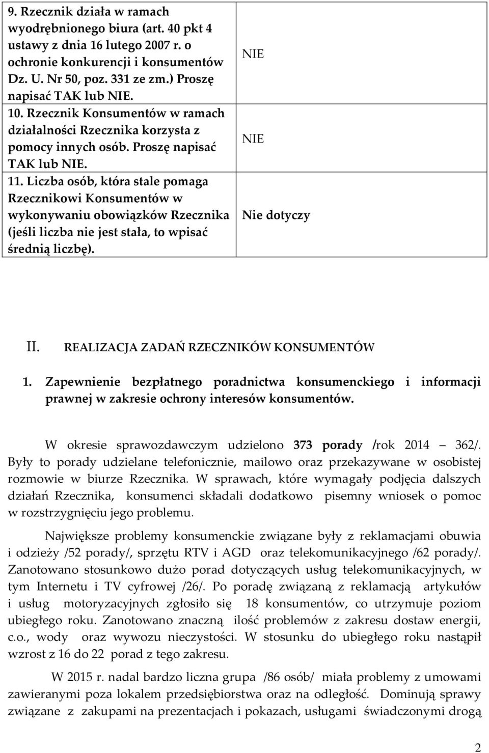 Liczba osób, która stale pomaga Rzecznikowi Konsumentów w wykonywaniu obowiązków Rzecznika (jeśli liczba nie jest stała, to wpisać średnią liczbę). NIE NIE Nie dotyczy II.