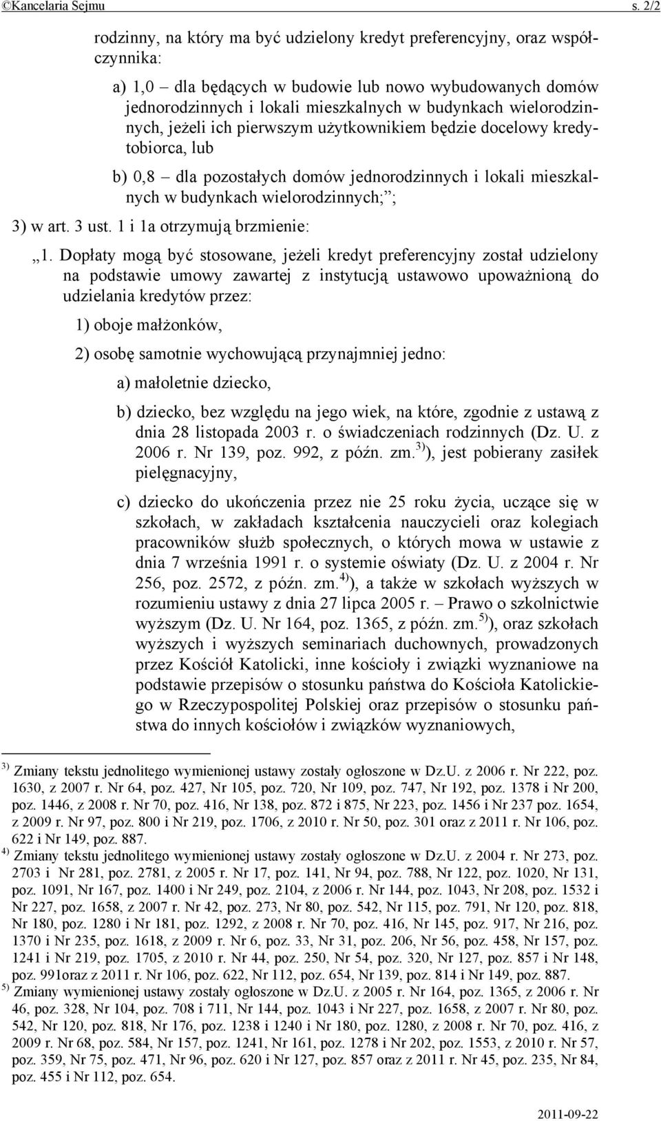 wielorodzinnych, jeżeli ich pierwszym użytkownikiem będzie docelowy kredytobiorca, lub b) 0,8 dla pozostałych domów jednorodzinnych i lokali mieszkalnych w budynkach wielorodzinnych; ; 3) w art.