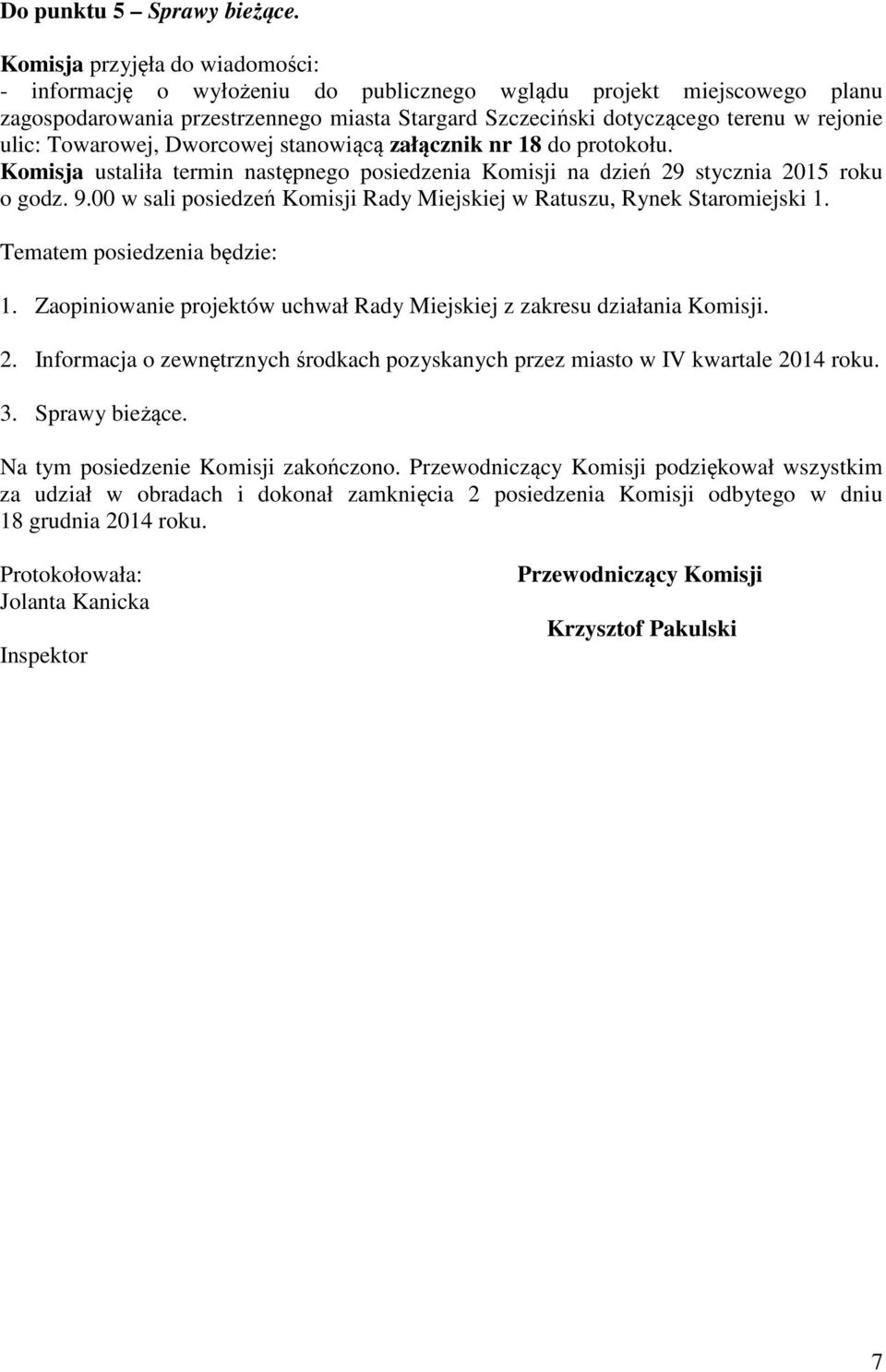 Towarowej, Dworcowej stanowiącą załącznik nr 18 do protokołu. Komisja ustaliła termin następnego posiedzenia Komisji na dzień 29 stycznia 2015 roku o godz. 9.