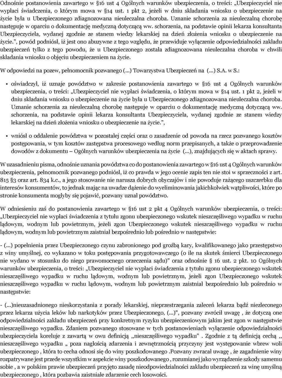 Uznanie schorzenia za nieuleczalną chorobę następuje w oparciu o dokumentację medyczną dotyczącą ww.