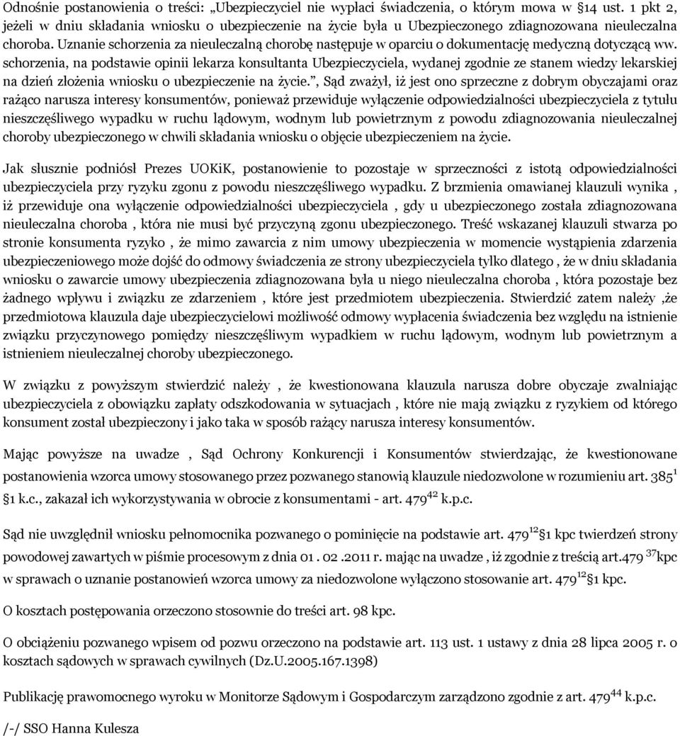 Uznanie schorzenia za nieuleczalną chorobę następuje w oparciu o dokumentację medyczną dotyczącą ww.