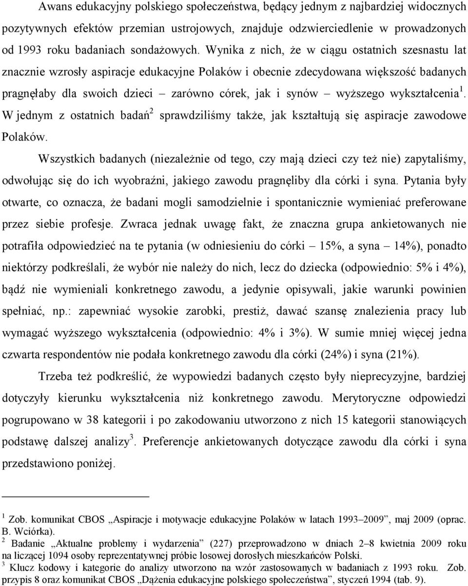 wyższego wykształcenia 1. W jednym z ostatnich badań 2 sprawdziliśmy także, jak kształtują się aspiracje zawodowe Polaków.