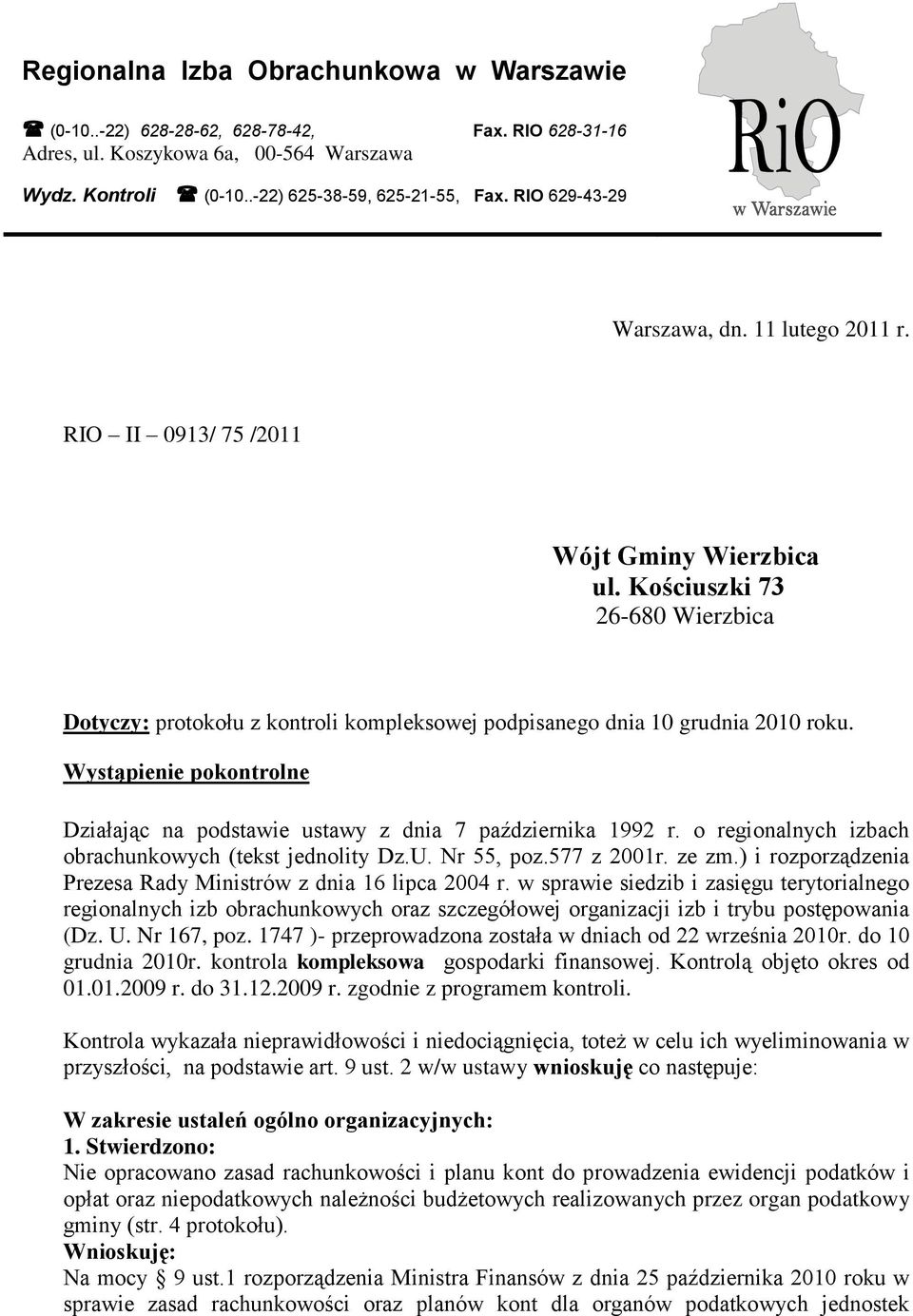 Kościuszki 73 26-680 Wierzbica Dotyczy: protokołu z kontroli kompleksowej podpisanego dnia 10 grudnia 2010 roku. Wystąpienie pokontrolne Działając na podstawie ustawy z dnia 7 października 1992 r.