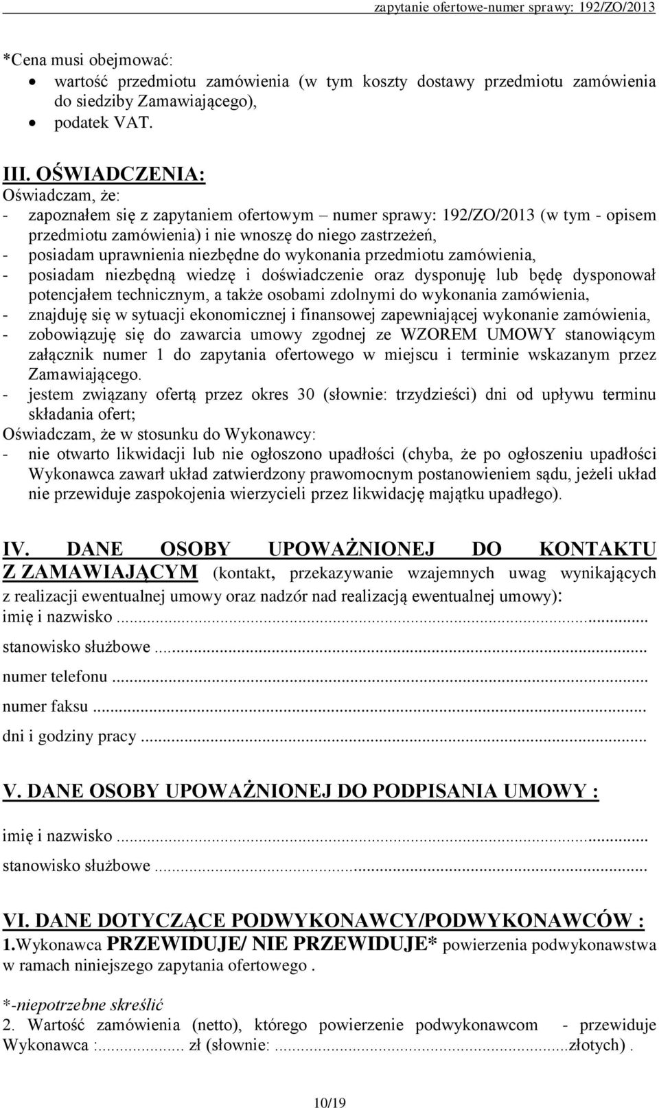 niezbędne do wykonania przedmiotu zamówienia, - posiadam niezbędną wiedzę i doświadczenie oraz dysponuję lub będę dysponował potencjałem technicznym, a także osobami zdolnymi do wykonania zamówienia,