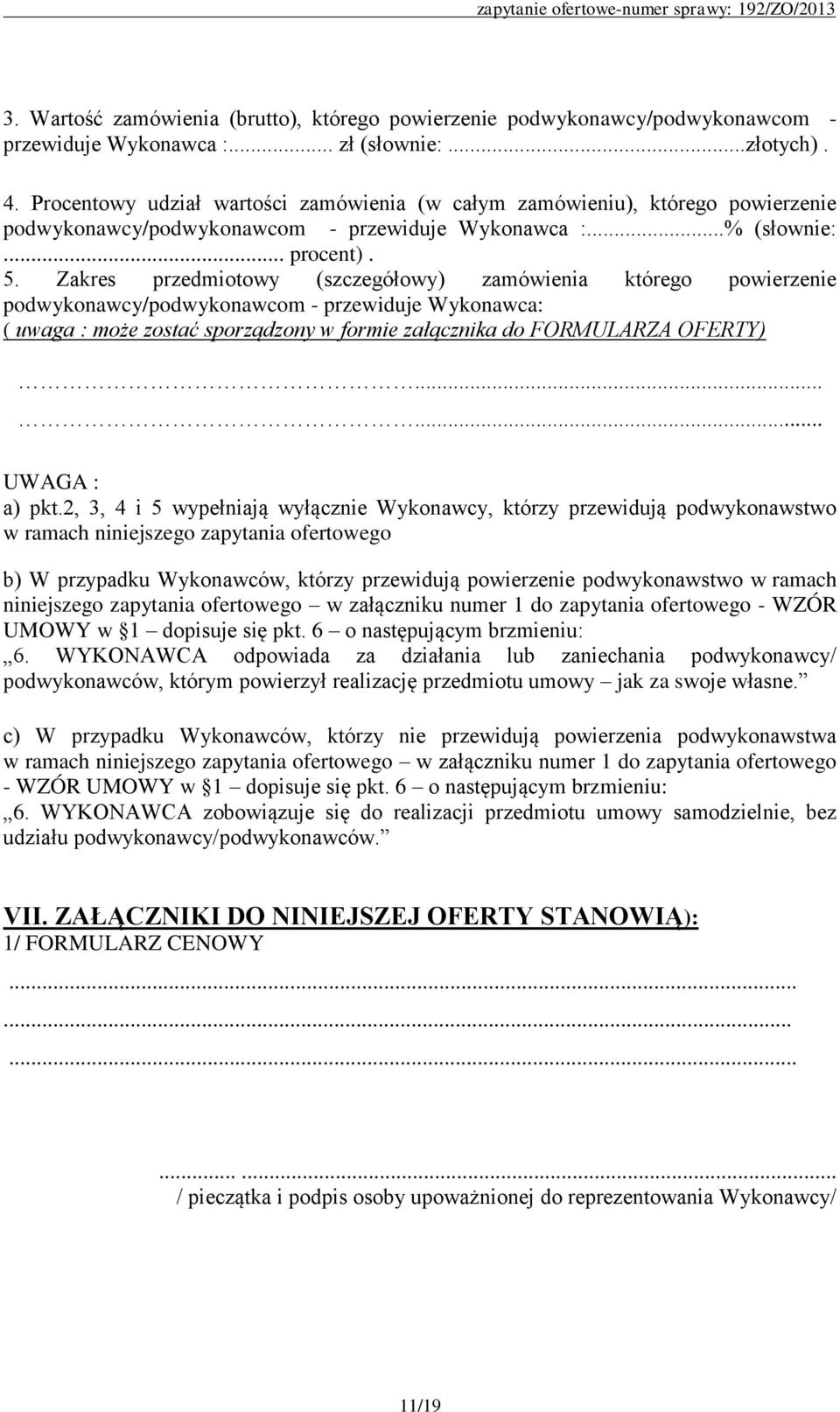 Zakres przedmiotowy (szczegółowy) zamówienia którego powierzenie podwykonawcy/podwykonawcom - przewiduje Wykonawca: ( uwaga : może zostać sporządzony w formie załącznika do FORMULARZA OFERTY).