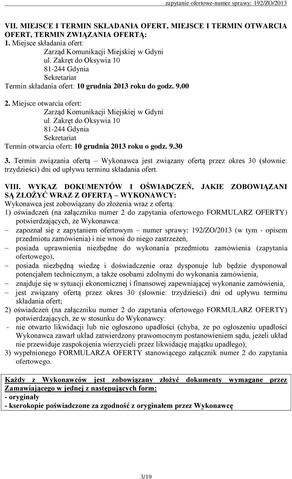 Zakręt do Oksywia 10 81-244 Gdynia Sekretariat Termin otwarcia ofert: 10 grudnia 2013 roku o godz. 9.30 3.