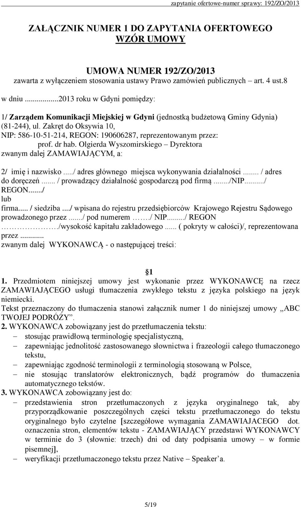 Zakręt do Oksywia 10, NIP: 586-10-51-214, REGON: 190606287, reprezentowanym przez: prof. dr hab. Olgierda Wyszomirskiego Dyrektora zwanym dalej ZAMAWIAJĄCYM, a: 2/ imię i nazwisko.