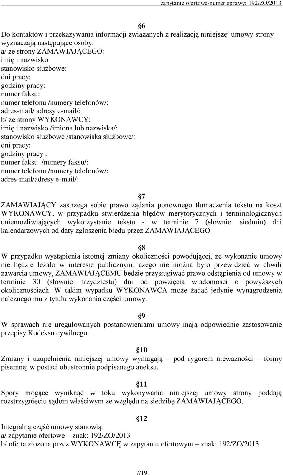 dni pracy: godziny pracy : numer faksu /numery faksu/: numer telefonu /numery telefonów/: adres-mail/adresy e-mail/: 7 ZAMAWIAJĄCY zastrzega sobie prawo żądania ponownego tłumaczenia tekstu na koszt