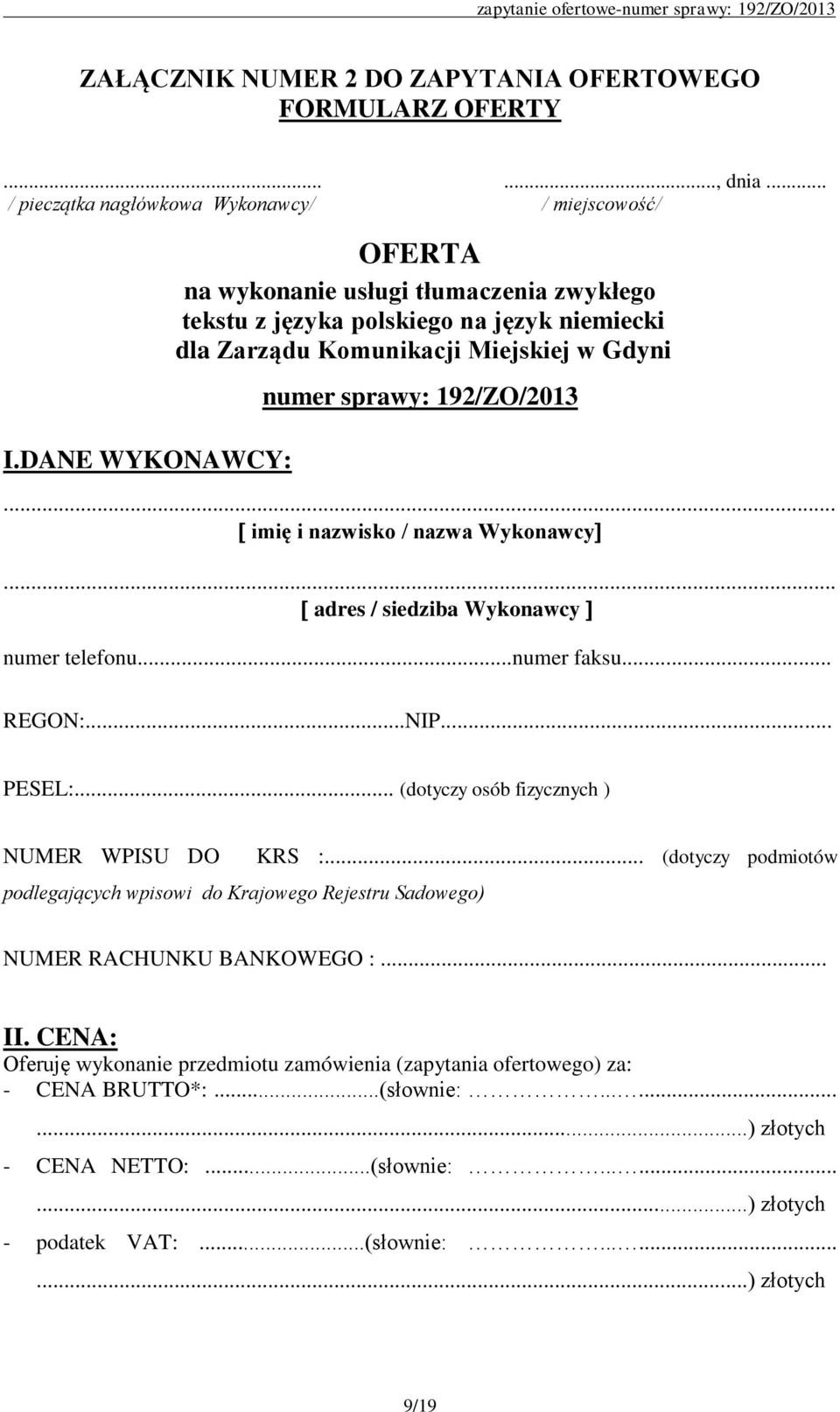 .. imię i nazwisko / nazwa Wykonawcy... adres / siedziba Wykonawcy numer telefonu...numer faksu... REGON:...NIP... PESEL:.