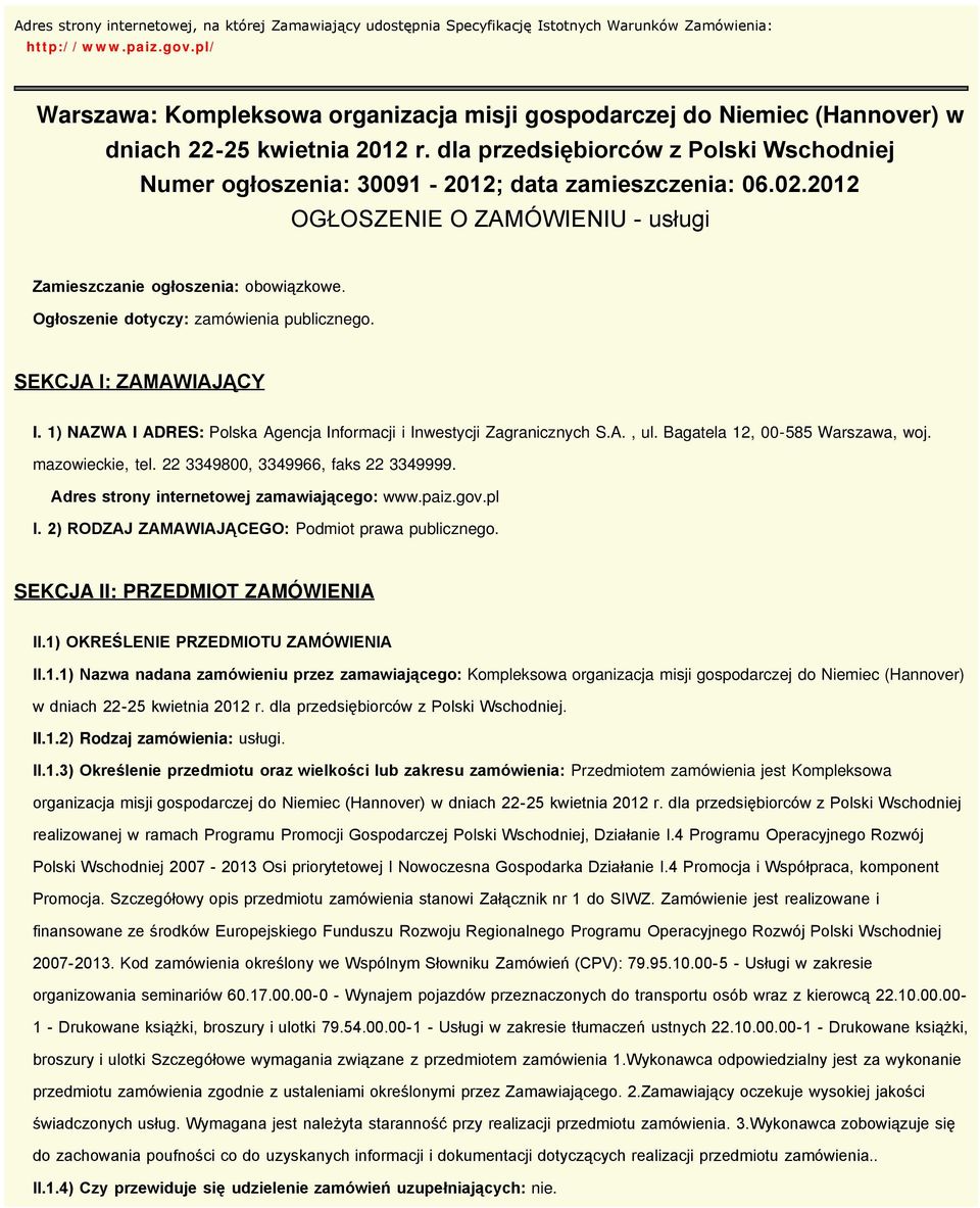 dla przedsiębiorców z Polski Wschodniej Numer ogłoszenia: 30091-2012; data zamieszczenia: 06.02.2012 OGŁOSZENIE O ZAMÓWIENIU - usługi Zamieszczanie ogłoszenia: obowiązkowe.