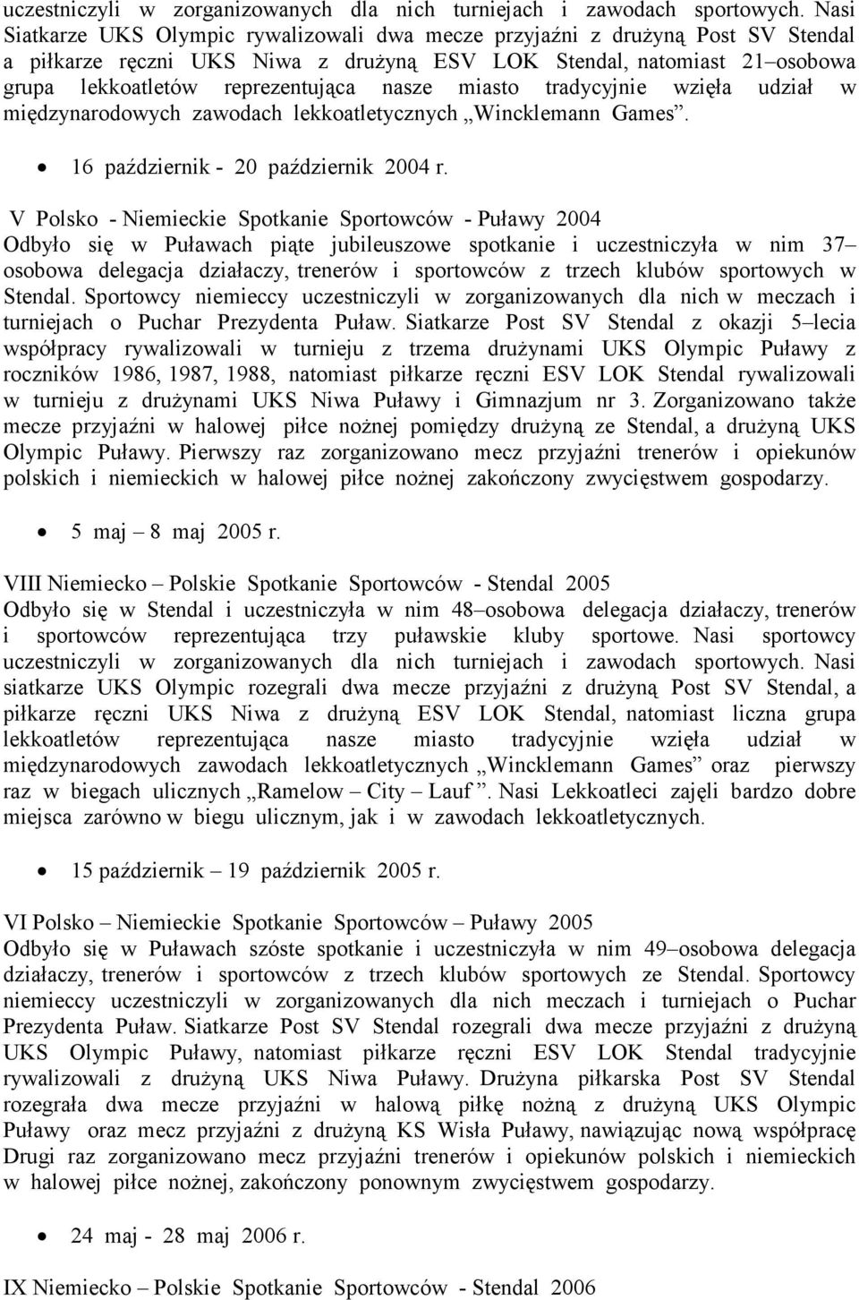 nasze miasto tradycyjnie wzięła udział w międzynarodowych zawodach lekkoatletycznych Wincklemann Games. 16 październik - 20 październik 2004 r.