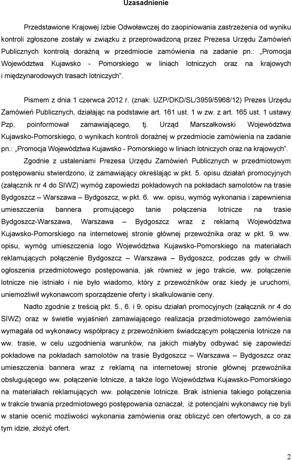 Pismem z dnia 1 czerwca 2012 r. (znak: UZP/DKD/SL/3959/5968/12) Prezes Urzędu Zamówień Publicznych, działając na podstawie art. 161 ust. 1 w zw. z art. 165 ust.