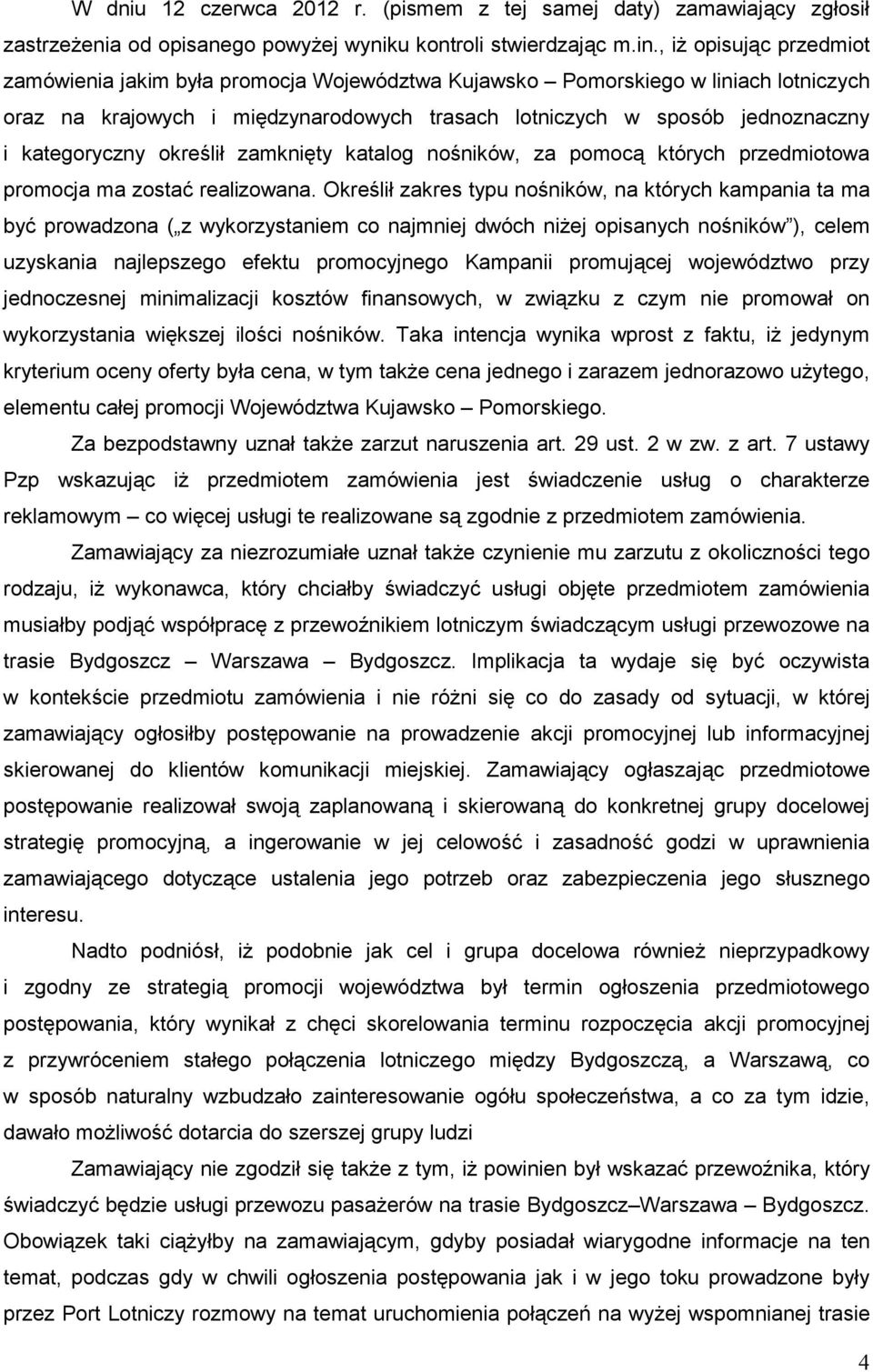 kategoryczny określił zamknięty katalog nośników, za pomocą których przedmiotowa promocja ma zostać realizowana.