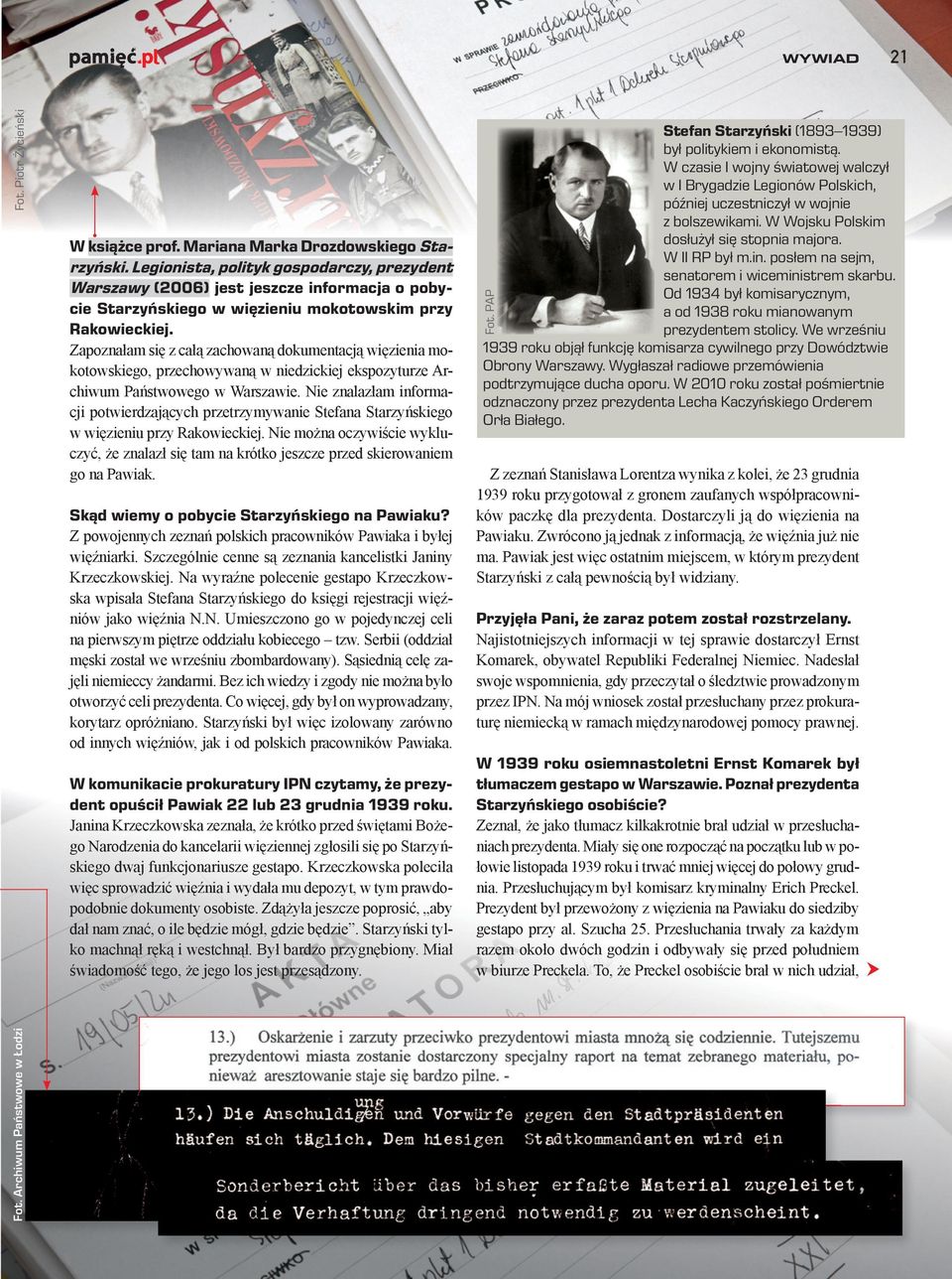 Zapoznałam się z całą zachowaną dokumentacją więzienia mokotowskiego, przechowywaną w niedzickiej ekspozyturze Archiwum Państwowego w Warszawie.