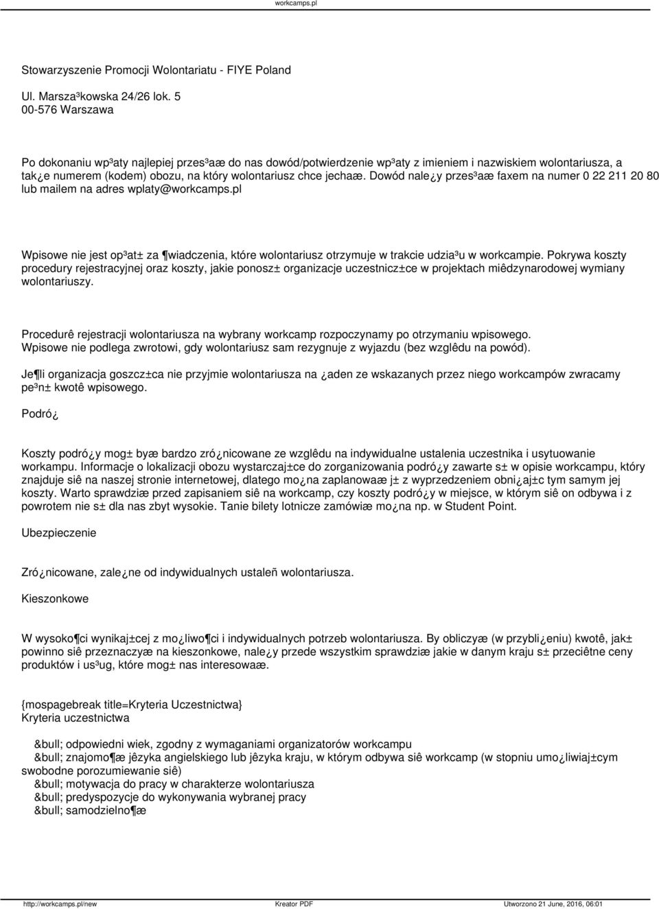 Dowód nale y przes³aæ faxem na numer 0 22 211 20 80 lub mailem na adres wplaty@workcamps.pl Wpisowe nie jest op³at± za wiadczenia, które wolontariusz otrzymuje w trakcie udzia³u w workcampie.