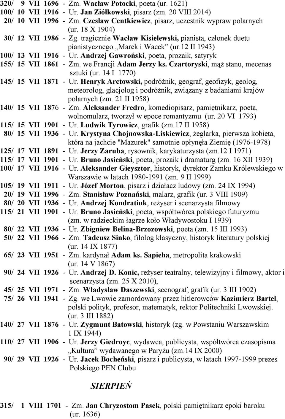 12 II 1943) 100/ 13 VII 1916 - Ur. Andrzej Gawroński, poeta, prozaik, satyryk 155/ 15 VII 1861 - Zm. we Francji Adam Jerzy ks. Czartoryski, mąż stanu, mecenas sztuki (ur.