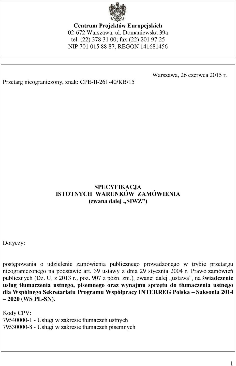 SPECYFIKACJA ISTOTNYCH WARUNKÓW ZAMÓWIENIA (zwana dalej SIWZ ) Dotyczy: postępowania o udzielenie zamówienia publicznego prowadzonego w trybie przetargu nieograniczonego na podstawie art.