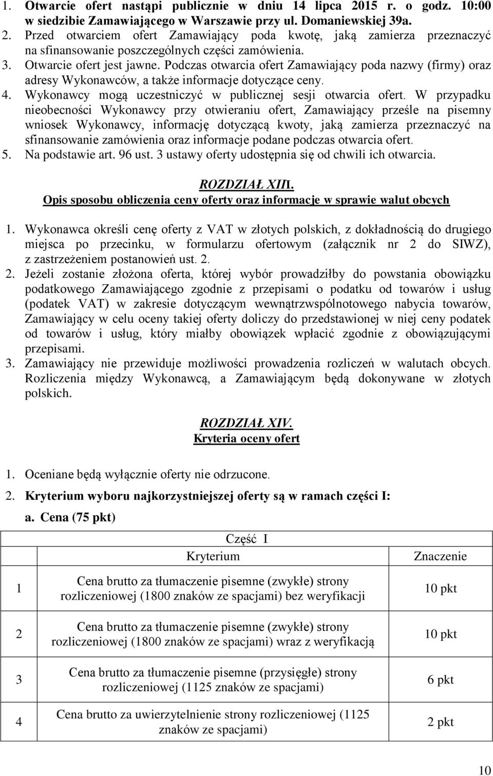 Wykonawcy mogą uczestniczyć w publicznej sesji otwarcia ofert.