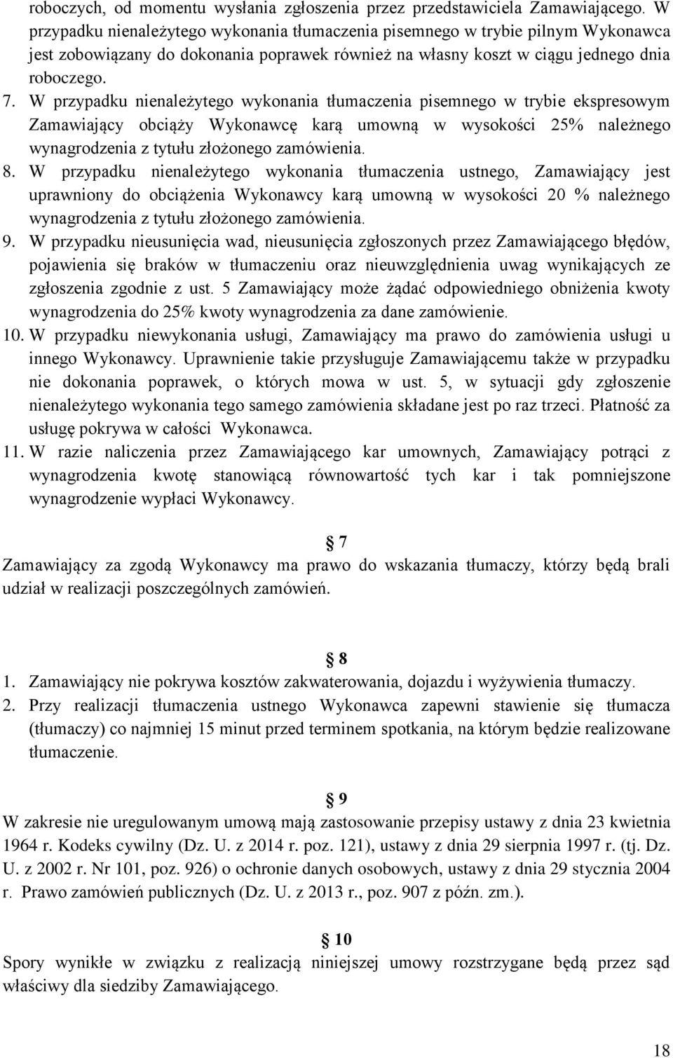 W przypadku nienależytego wykonania tłumaczenia pisemnego w trybie ekspresowym Zamawiający obciąży Wykonawcę karą umowną w wysokości 25% należnego wynagrodzenia z tytułu złożonego zamówienia. 8.