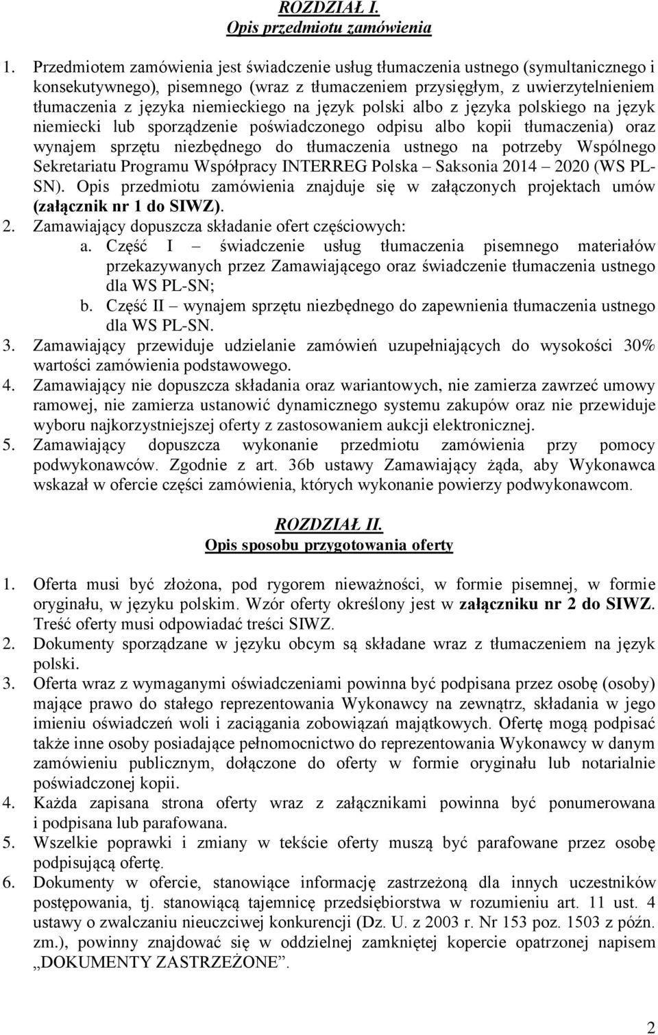 na język polski albo z języka polskiego na język niemiecki lub sporządzenie poświadczonego odpisu albo kopii tłumaczenia) oraz wynajem sprzętu niezbędnego do tłumaczenia ustnego na potrzeby Wspólnego