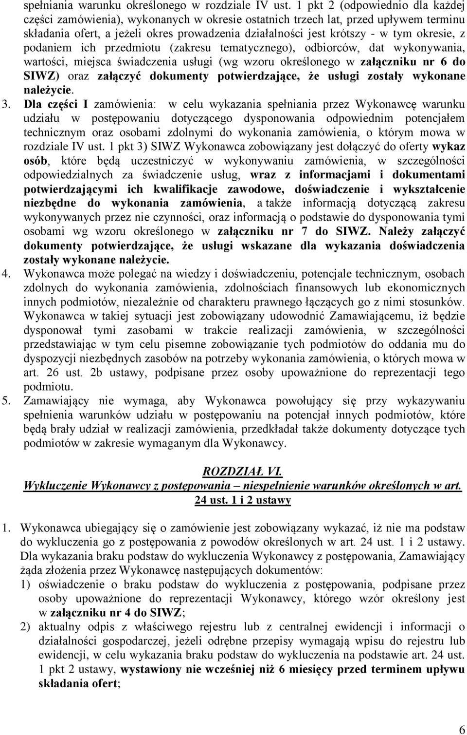 okresie, z podaniem ich przedmiotu (zakresu tematycznego), odbiorców, dat wykonywania, wartości, miejsca świadczenia usługi (wg wzoru określonego w załączniku nr 6 do SIWZ) oraz załączyć dokumenty