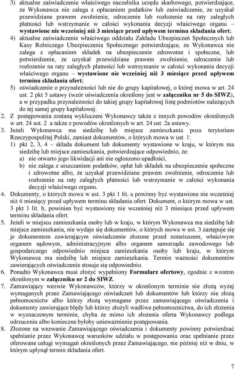 aktualne zaświadczenie właściwego oddziału Zakładu Ubezpieczeń Społecznych lub Kasy Rolniczego Ubezpieczenia Społecznego potwierdzające, że Wykonawca nie zalega z opłacaniem składek na ubezpieczenie