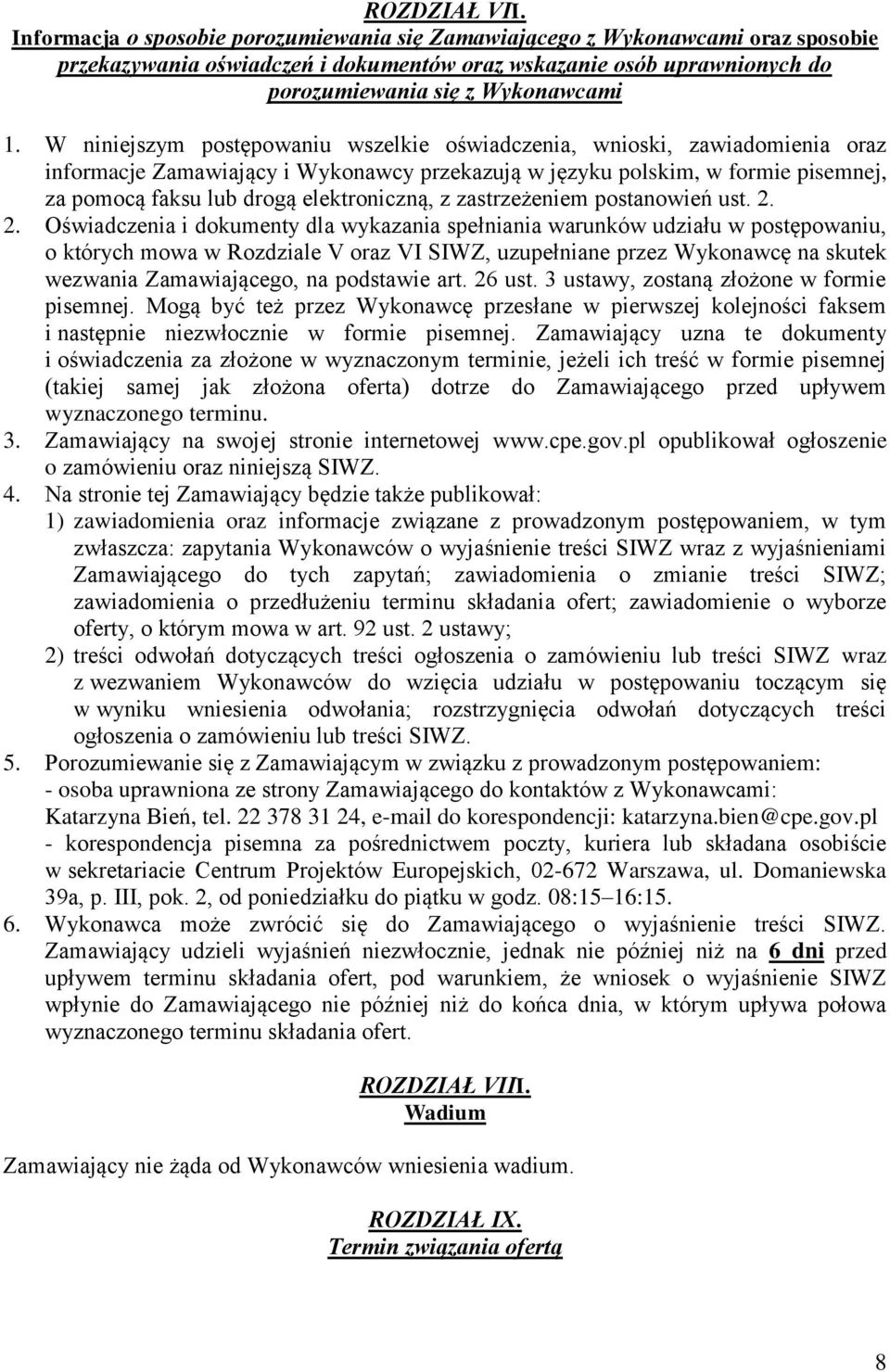 W niniejszym postępowaniu wszelkie oświadczenia, wnioski, zawiadomienia oraz informacje Zamawiający i Wykonawcy przekazują w języku polskim, w formie pisemnej, za pomocą faksu lub drogą