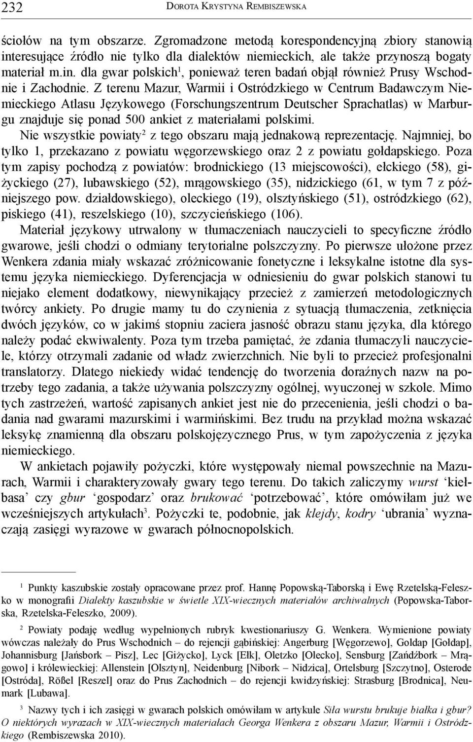 Z terenu Mazur, Warmii i Ostródzkiego w Centrum Badawczym Niemieckiego Atlasu Językowego (Forschungszentrum Deutscher Sprachatlas) w Marburgu znajduje się ponad 500 ankiet z materiałami polskimi.