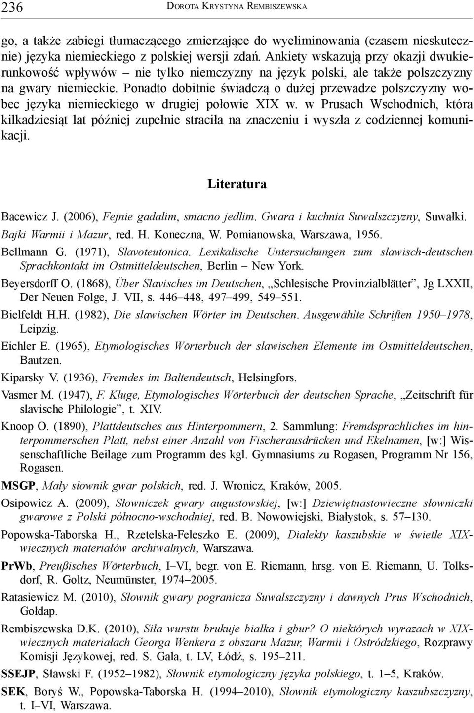 Ponadto dobitnie świadczą o dużej przewadze polszczyzny wobec języka niemieckiego w drugiej połowie XIX w.