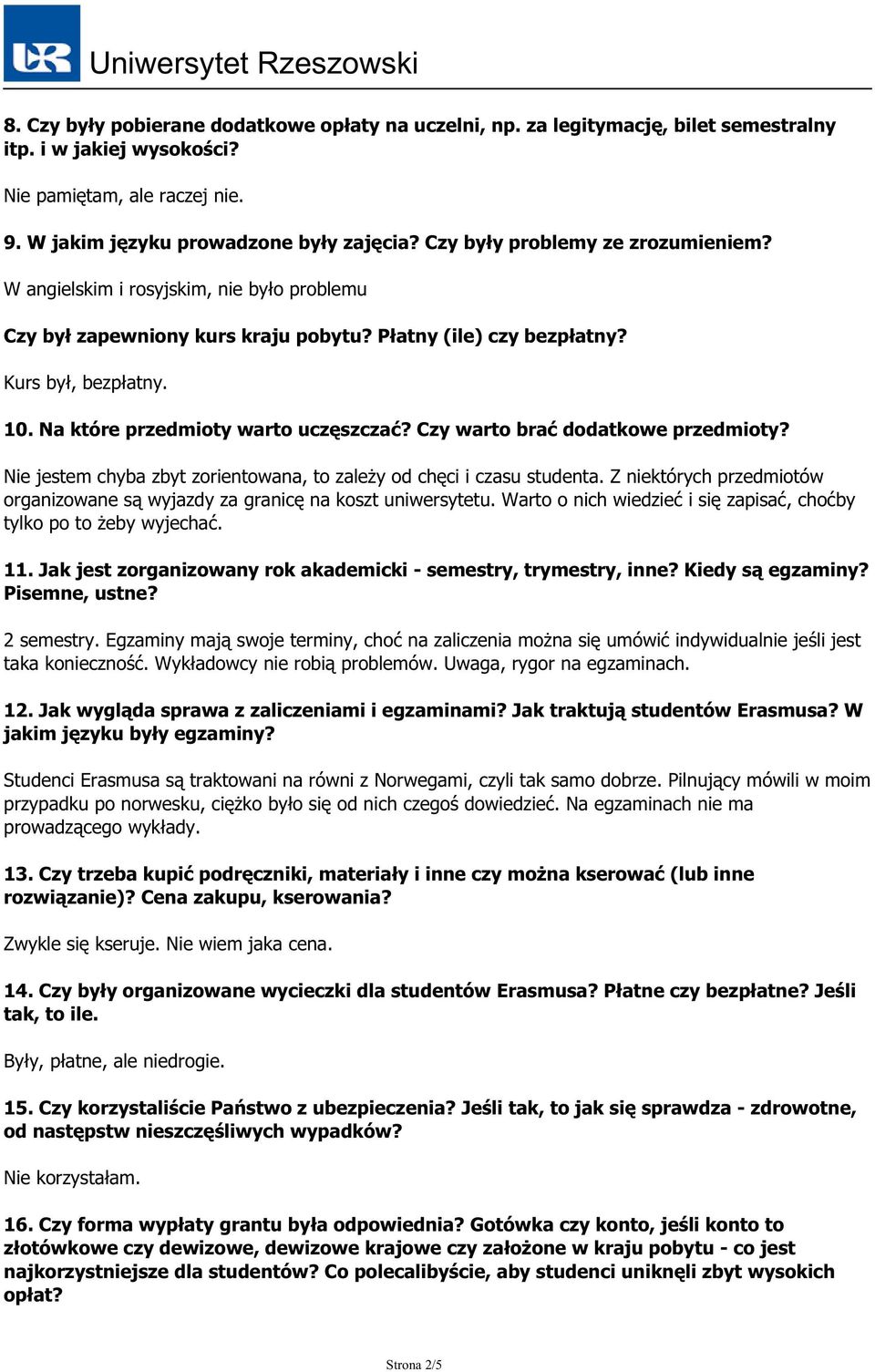 Na które przedmioty warto uczęszczać? Czy warto brać dodatkowe przedmioty? Nie jestem chyba zbyt zorientowana, to zależy od chęci i czasu studenta.