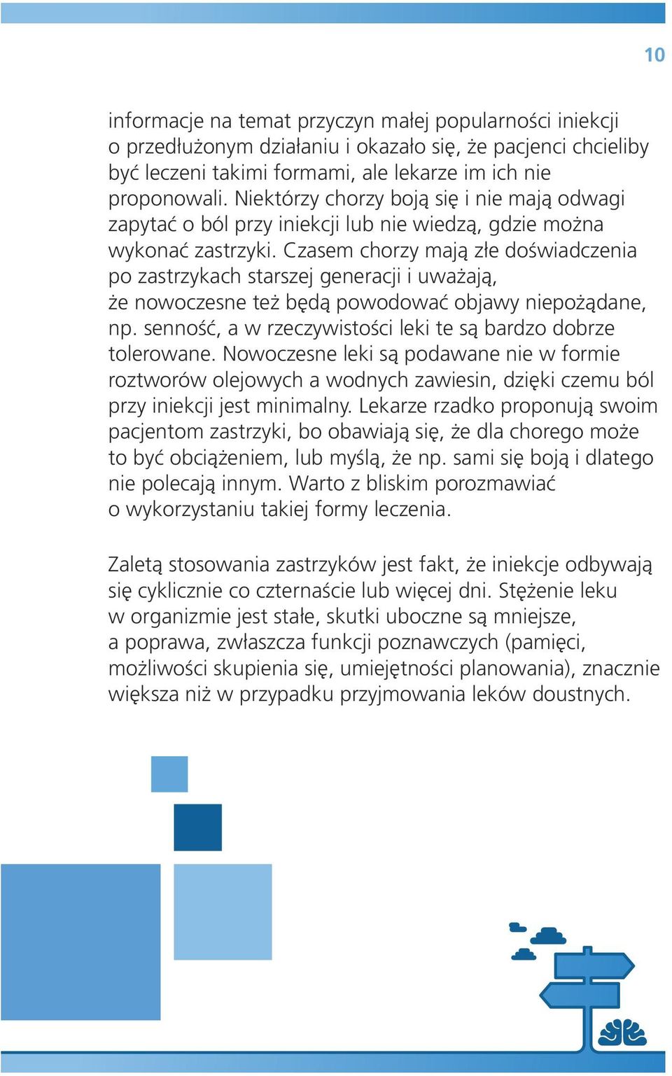 Czasem chorzy mają złe doświadczenia po zastrzykach starszej generacji i uważają, że nowoczesne też będą powodować objawy niepożądane, np.