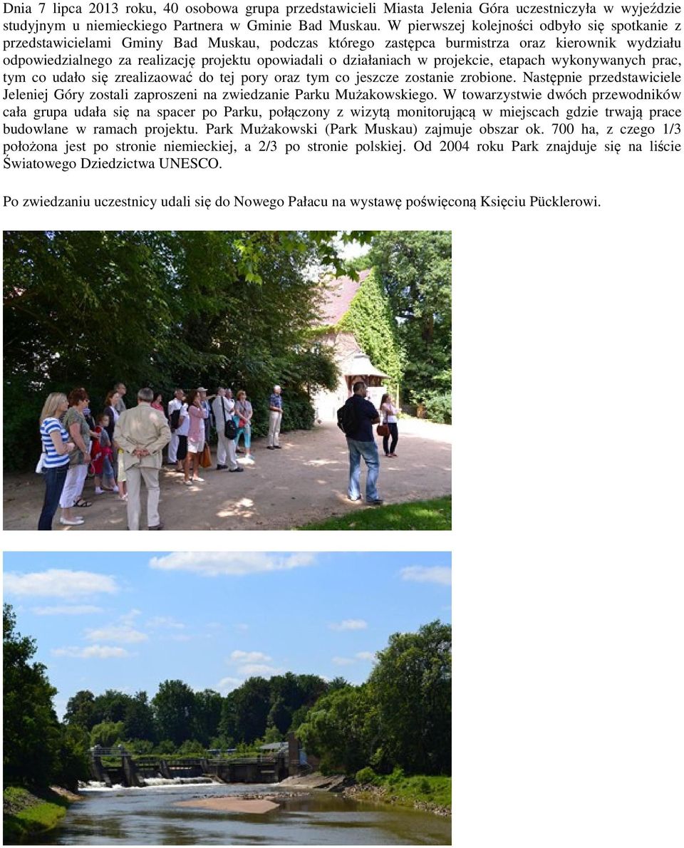 działaniach w projekcie, etapach wykonywanych prac, tym co udało się zrealizaować do tej pory oraz tym co jeszcze zostanie zrobione.