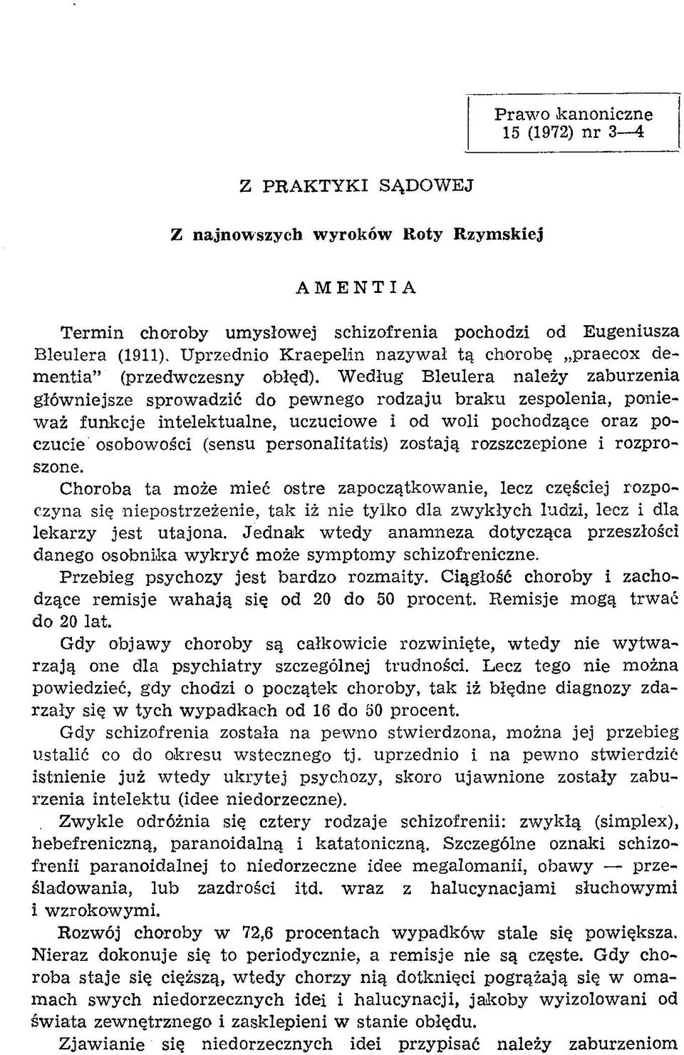 W edług B leułera należy zaburzenia głów niejsze sprow adzić do pew nego rodzaju braku zespolenia, poniew aż funkcje intelektualne, uczuciow e i od w oli pochodzące oraz poczucie osobow ości (sensu