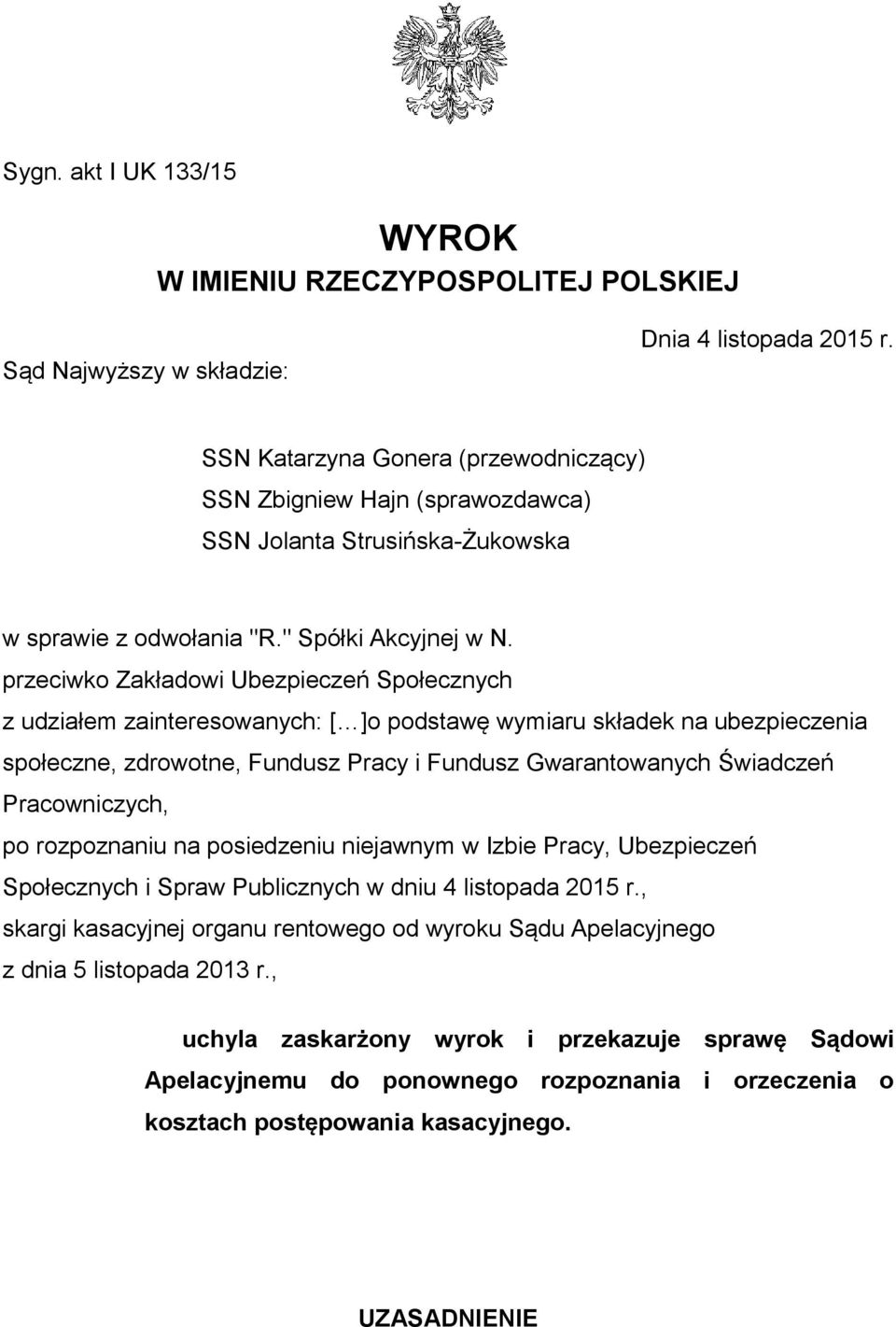 przeciwko Zakładowi Ubezpieczeń Społecznych z udziałem zainteresowanych: [ ]o podstawę wymiaru składek na ubezpieczenia społeczne, zdrowotne, Fundusz Pracy i Fundusz Gwarantowanych Świadczeń