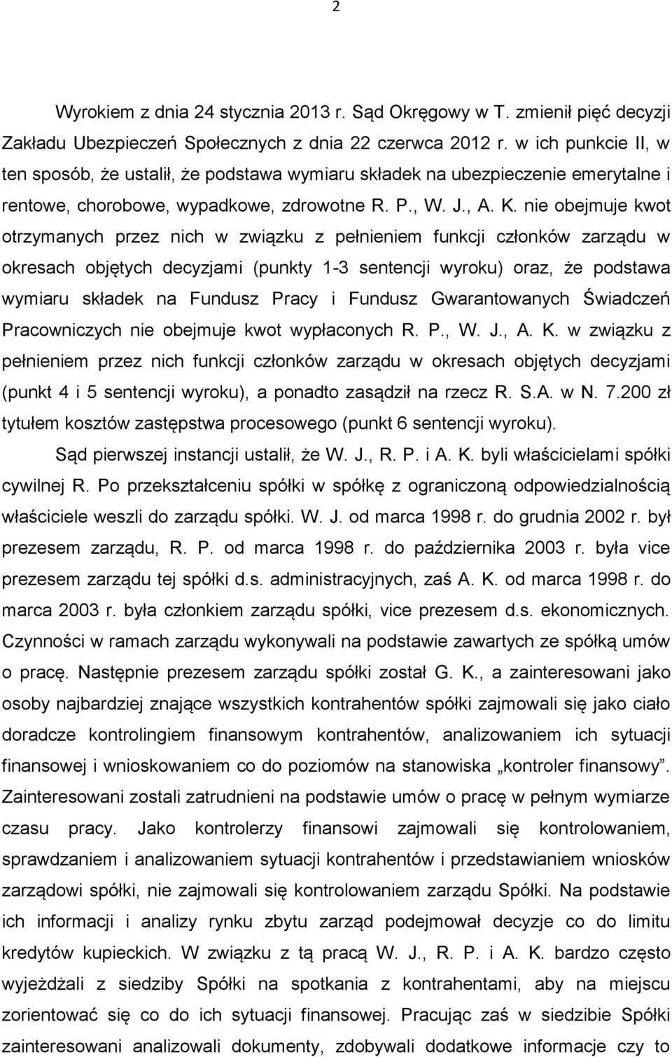 nie obejmuje kwot otrzymanych przez nich w związku z pełnieniem funkcji członków zarządu w okresach objętych decyzjami (punkty 1-3 sentencji wyroku) oraz, że podstawa wymiaru składek na Fundusz Pracy