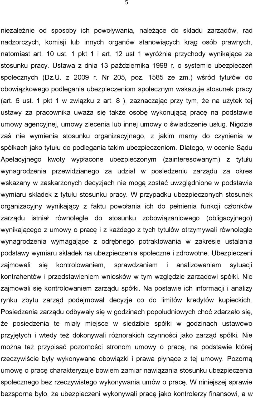 ) wśród tytułów do obowiązkowego podlegania ubezpieczeniom społecznym wskazuje stosunek pracy (art. 6 ust. 1 pkt 1 w związku z art.