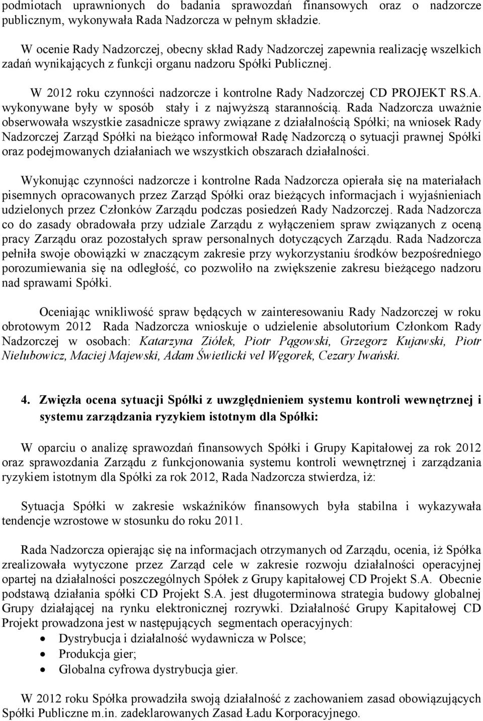 W 2012 roku czynności nadzorcze i kontrolne Rady Nadzorczej CD PROJEKT RS.A. wykonywane były w sposób stały i z najwyższą starannością.