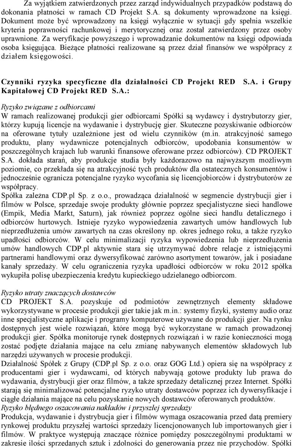 Za weryfikacje powyższego i wprowadzanie dokumentów na księgi odpowiada osoba księgująca. Bieżące płatności realizowane są przez dział finansów we współpracy z działem księgowości.