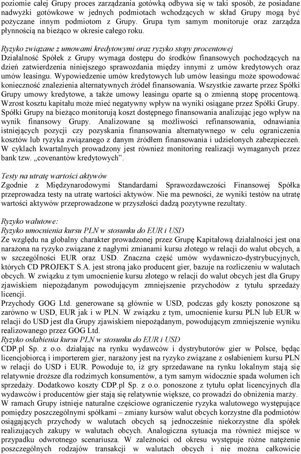 Ryzyko związane z umowami kredytowymi oraz ryzyko stopy procentowej Działalność Spółek z Grupy wymaga dostępu do środków finansowych pochodzących na dzień zatwierdzenia niniejszego sprawozdania