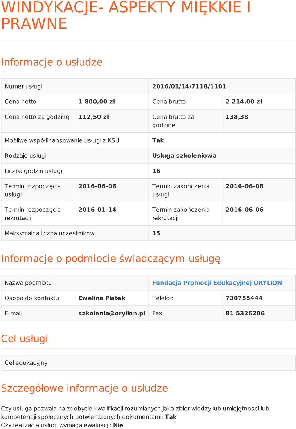 usługi 2016-01-14 Termin zakończenia rekrutacji 2016-06-08 2016-06-06 Maksymalna liczba uczestników 15 Informacje o podmiocie świadczącym usługę Nazwa podmiotu Fundacja Promocji Edukacyjnej ORYLION